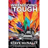 When the Going Gets Tough: A journey from the streets of Northern Ireland to effective leadership in life and business