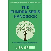 The Fundraiser’s Handbook: A Guide to Maximizing Donations, Retaining Donors, and Saving the Giving Sector for Good