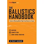 The Ballistics Handbook: Factors Affecting Bullet Flight from Muzzle to Target