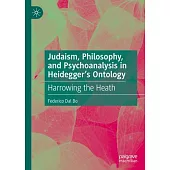 Judaism, Philosophy, and Psychoanalysis in Heidegger’s Ontology: Harrowing the Heath