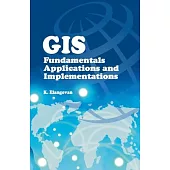 GIS: Fundamentals, Applications and Implementations