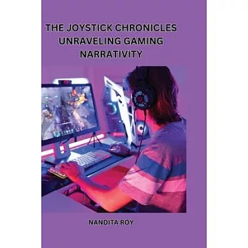 ’The Joystick Chronicles’ Unraveling Gaming Narrativity