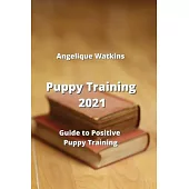 Puppy Training: Guide to Positive Puppy Training