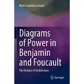 Diagrams of Power in Benjamin and Foucault: The Recluse of Architecture