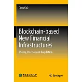 Blockchain-Based New Financial Infrastructures: Theory, Practice and Regulation