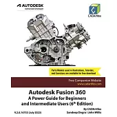 Autodesk Fusion 360: A Power Guide for Beginners and Intermediate Users (6th Edition)