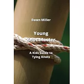 Young Knot Master: A Kids Guide to Tying Knots