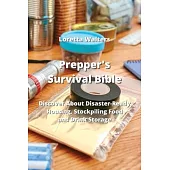 Prepper’s Survival Bible: Discover About Disaster-Ready Housing, Stockpiling Food and Drink Storage