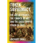 Token Supremacy: The Art of Finance, the Finance of Art, and the Great Crypto Crash of 2022