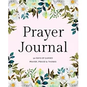Prayer Journal: 90 Day of Guided Prayer, Praise & Thanks