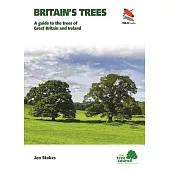 Britain’s Trees: A Guide to the Trees of Great Britain and Ireland
