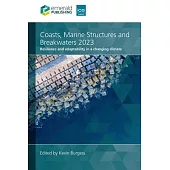 Coasts, Marine Structures and Breakwaters 2023: Resilience and Adaptability in a Changing Climate