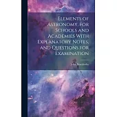 Elements of Astronomy, for Schools and Academies With Explanatory Notes, and Questions for Examination
