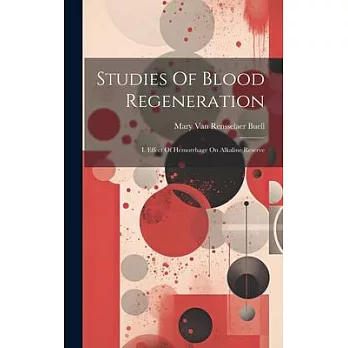 Studies Of Blood Regeneration: I. Effect Of Hemorrhage On Alkaline Reserve