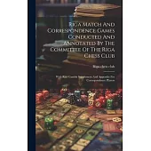 Riga Match And Correspondence Games Conducted And Annotated By The Committee Of The Riga Chess Club: With Rice Gambit Supplement And Appendix For Corr