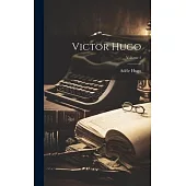 Victor Hugo; Volume 1