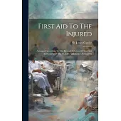 First Aid To The Injured: Arranged According To The Revised Syllabus Of The First Aid Course Of The St. John Ambulance Assoication
