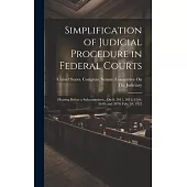 Simplification of Judicial Procedure in Federal Courts: Hearing Before a Subcommittee...On S. 1011, 1012, 1546, 2610, and 2870, Feb. 20, 1922