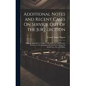 Additional Notes and Recent Cases On Service Out of the Jurisdiction: Being an Appendix to Chapter VIII of the Law and Practice Relating to Foreign Ju