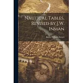 Nautical Tables, Revised by J.W. Inman