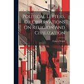 Political Letters, Or Observations On Religion And Civilization