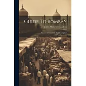 Guide To Bombay: Historical, Statistical, And Descriptive