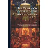 The Orthodox Doctrine of the Apostolic Eastern Church; Or, a Compendium of Christian Theology [By Platon, Metropolitan of Moscow] Tr. [By G. Potessaro
