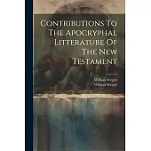 Contributions To The Apocryphal Litterature Of The New Testament