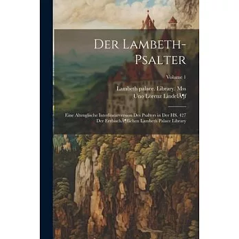 Der Lambeth-psalter: Eine Altenglische Interlinearversion des Psalters in der HS. 427 der Erzbischöflichen Lambeth Palace Library; Volume 1