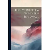 The Evergreen, a Northern Seasonal ..; Volume 1