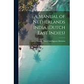 A Manual of Netherlands India (Dutch East Indies)