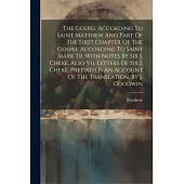 The Gospel According To Saint Matthew And Part Of The First Chapter Of The Gospel According To Saint Mark Tr. With Notes By Sir J. Cheke, Also Vii. Le