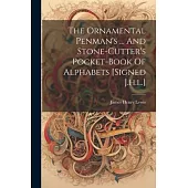 The Ornamental Penman’s ... And Stone-cutter’s Pocket-book Of Alphabets [signed J.h.l.]