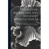 Catalogue. Microscopes And Accessory Appratus, Issue 42
