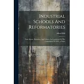 Industrial Schools And Reformatories: Their Merits, Blemishes, And Defects, As Considered By The Commission Of 1882, A Paper