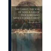 The Christ, the son of God: A Life of our Lord and Saviour Jesus Christ: 1