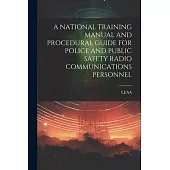 A National Training Manual and Procedural Guide for Police and Public Safety Radio Communications Personnel