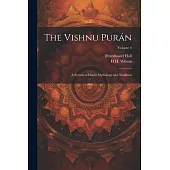 The Vishnu Purán: A System of Hindu Mythology and Tradition; Volume 4
