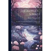The Anwár-i-Suhailí: Or, Lights of Canopus, Commonly Known as Kalílah and Damnah