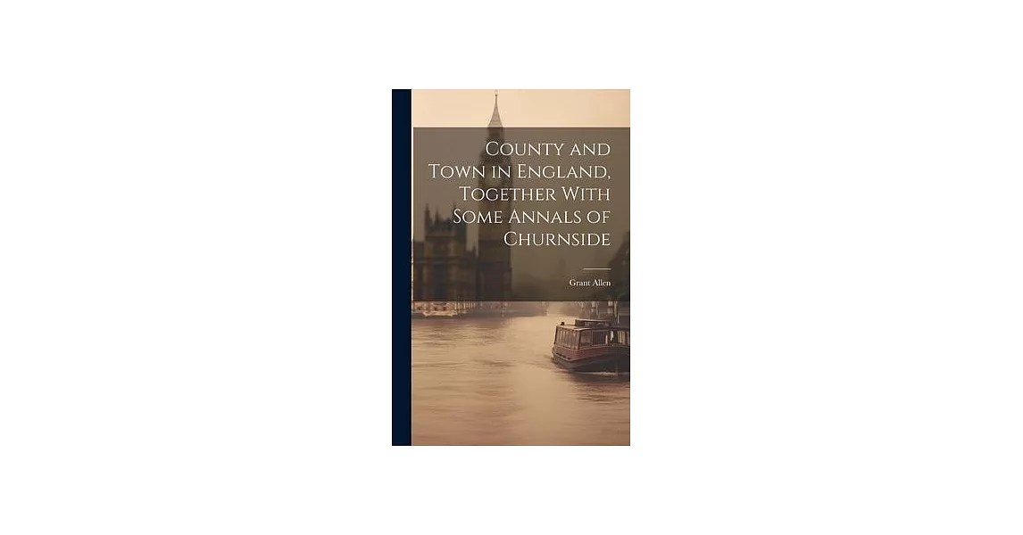 County and Town in England, Together With Some Annals of Churnside | 拾書所