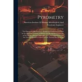 Pyrometry; the Papers and Discussion of a Symposium on Pyrometry Held by the American Institute of Mining and Metallurgical Engineers at its Chicago M