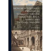 Monuments of Early Printing in Germany, the Low Countries, Italy, France and England, 1460-1500