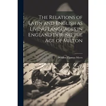 The Relations of Latin and English as Living Languages in England During the age of Milton