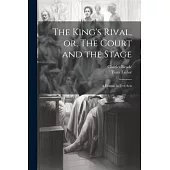 The King’s Rival, or, The Court and the Stage: A Drama, in Five Acts