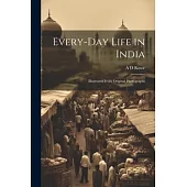 Every-day Life in India: Illustrated From Original Photographs