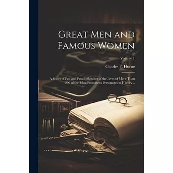 Great men and Famous Women; a Series of pen and Pencil Sketches of the Lives of More Than 200 of the Most Prominent Personages in History ..; Volume 1