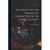 An Essay on the Dramatic Character of Sir John Falstaff