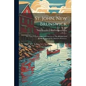 St. John, New Brunswick: The City of The Loyalists and Gateway to The Pleasure and Health Resorts of The Maritime Provinces
