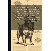 The Homoeopathic Veterinary Doctor, Giving the History, Means of Prevention, and Symptoms of all Diseases of the Horse, ox, Sheep, hog, dog, cat, Poul