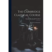 The Cambridge Classical Course; an Essay in Anticipation